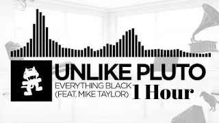 Unlike Pluto - Everything Black 1 HOUR (feat  Mike Taylor) [Monstercat Release]
