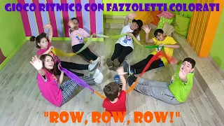 GIOCO RITMICO CON FAZZOLETTI COLORATI PER BAMBINI- "ROW, ROW, ROW!"