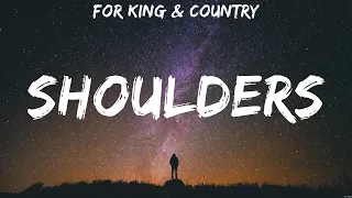 Shoulders - for KING & COUNTRY (Lyrics) - Here I Am To Worship, Shoulders, No Longer Slaves