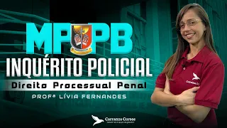 MPPB - Inquérito Policial - Direito Processual Penal - Prof. Lívia Fernandes