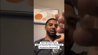 Actor Christian Keyes Reveals He Was S/A By A Powerful Man In Hollywood‼️😱