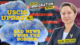 🔴  Immigration News: Border and USCIS Updates
