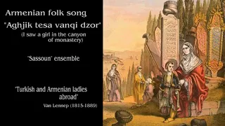 "Sassoun" ensemble -  Aghjik tesa vanqi dzor (armenian folk song)