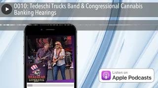 0010: Tedeschi Trucks Band & Congressional Cannabis Banking Hearings