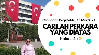 Renungan Pagi, Sabtu 15 Mei 2021//Carilah Perkara Yang Diatas//Kolose 3:1