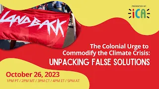 Webinar: The Colonial Urge to Commodify the Climate Crisis - Unpacking False Solutions