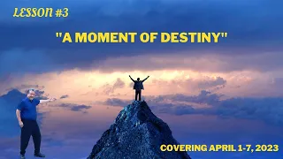 “A Moment of Destiny” Lesson #2 of this 2nd Quarter of 2023