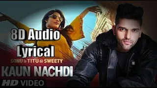 Kaun Nachdi (Full Song) | 8D Audio | Lyrical | Guru Randhawa And Neeti Mohan | Ft. Ishita Raj Sharma