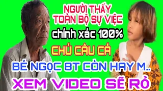 Bé Ngọc 8 Tuổi | Chú Câu Cá Chứng Kiến Toàn Bộ Sự Việc Bé Ngọc Kể Lại Chính Xác 100%