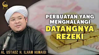 Perbuatan Yang Menghalangi Datangnya Rezeki - Al Ustadz H. Ilham Humaidi