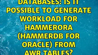 Databases: Is it possible to generate workload for hammerora (hammerdb for oracle) from AWR tables?