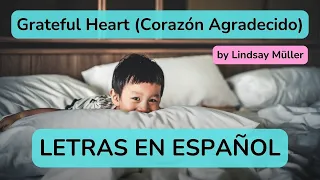 Grateful Heart by Lindsay Müller || Letras en ESPAÑOL (Corazón Agradecido)
