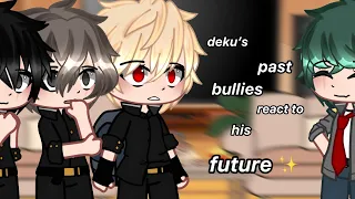 • Deku’s past bullies react to his future • || •Mha• / BkDk ||