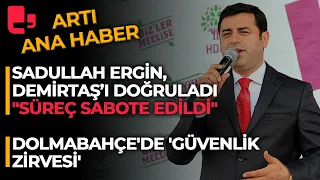 CANLI- ⁠Sadullah Ergin, Demirtaş’ı doğruladı | Dolmabahçe'de 'Güvenlik Zirvesi'