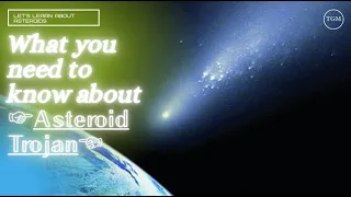 What you need to know about Asteroids Trojan is here || let's learn about Asteroids||TGM||Astro sci.