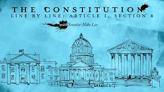 The Constitution Line By Line with Senator Mike Lee: Article I, Section 4