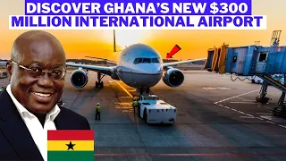 What You Need To Know About Ghana’s New $300 Million International Airport