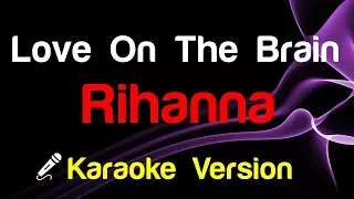 🎤 Rihanna - Love On The Brain Karaoke Lyrics - King Of Karaoke