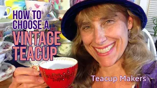 How to Choose a Vintage Teacup (Teacup Makers Edition)