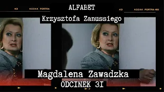 ALFABET KRZYSZTOFA ZANUSSIEGO |  MAGDALENA ZAWADZKA | ODC. 31