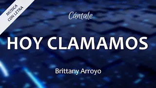 C0362 HOY CLAMAMOS - Brittany Arroyo (Letra)