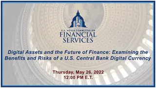 Digital Assets and the Future of Finance: Examining the Benefits and Risks of a... (EventID=114689)