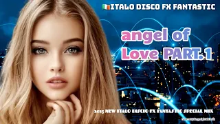 2023 Angel Of Love Part.1 [New Italo Disco Fx Fantastic Mix Special version]