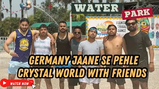 Germany Jane Se Pehle Friend Ke Sath Water Park | crystal World