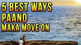 Paano Mag Move on sa ex / crush AGAD - 5 BEST ways para maka MOVE ON