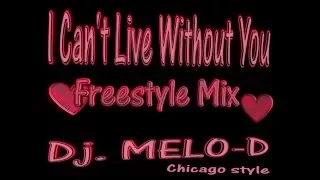 I can't live without you _ Freestyle mix _ Dj. Melo-D _ Latin freestyle mix _ Chicago