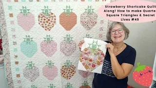Strawberry Shortcake Quilt Along!  How to make Quarter Square Triangles & Secret Lives #49