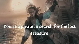 You're a Pirate in search for the Lost Treasure