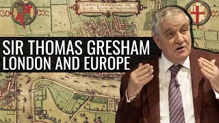 Sir Thomas Gresham, London and Europe