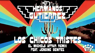 Hermanos Gutiérrez - Los Chicos Tristes [El Michels Affair Remix ft. Jensine Benitez]