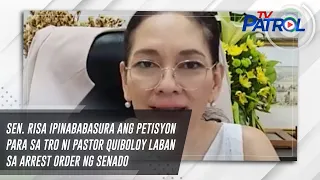 Sen. Risa ipinababasura ang petisyon para sa TRO ni Pastor Quiboloy laban sa arrest order ng Senado