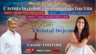 Marco Cesati Cassin e Chantal Dejean : L'artista invisibile che progetta la Tua Vita - PARTE 3°