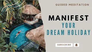 Manifest Your Dream Vacation. Guided Law Of Attraction Meditation To Manifest Your Dream Destination
