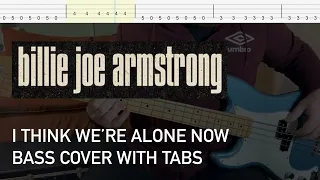 Billie Joe Armstrong - I Think We're Alone Now (Bass Cover with Tabs)