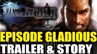 Final Fantasy 15 Episode Gladious - NEW TRAILER & STORY DETAILS!