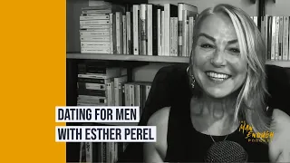 Relationship Therapist Esther Perel on Modern-Day Dating Challenges for Men | The Man Enough Podcast