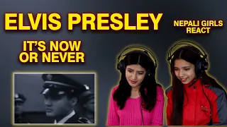 ELVIS PRESLEY REACTION | IT'S NOW OR NEVER REACTION | NEPALI GIRLS REACT