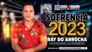 RAY DO ARROCHA 2023 - REPERTÓRIO NOVO 2023 - SOFRÊNCIA 2023 - O IMPERADOR DA SOFRÊNCIA