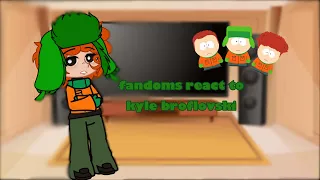 * Fandoms react to kyle broflovski * read desc! :) - 1/8