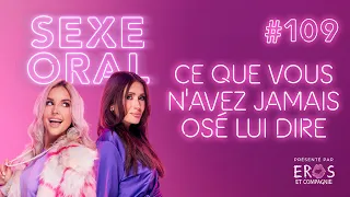 Sexe Oral #109 - Ce que vous n'avez jamais osé lui dire