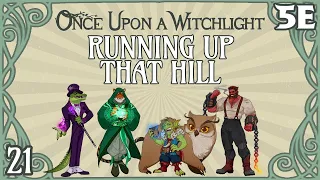 Once Upon a Witchlight Ep. 21 | Feywild D&D Campaign | Running Up That Hill