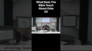 Series #3 Podcast #3 What does the Bible teach about orbs?