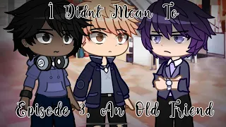 I Didn’t Mean To, EP 4: Old Friend || FANMADE Gacha TMF Series || LPSRuby_Official