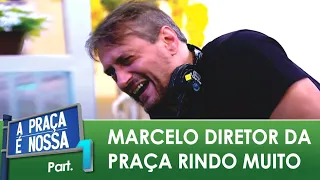 Marcelo Diretor da Praça é Nossa Morre de Rir | (Parte 1)