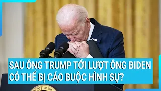 Thời sự quốc tế: Sau ông Trump tới lượt ông Biden dính nghi án có thể bị cáo buộc hình sự?