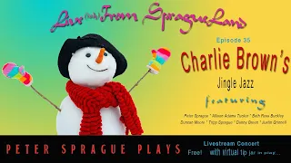 Live(ish) at SpragueLand Episode 35 — Peter Sprague Plays Charlie Brown’s Jingle Jazz